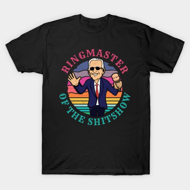 Ringmaster of the Shit Show! Funny Anti Joe Biden design! T-Shirt by HROC Gear & Apparel